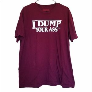 Stranger Things "I Dump Your Ass" Maroon Tee
